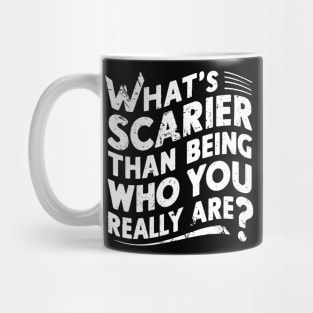 What's scarier than being who you really are? Mug